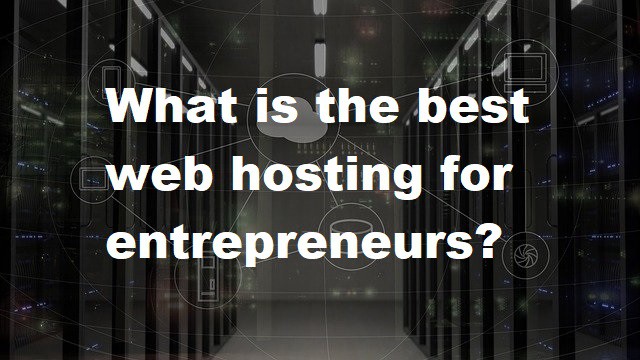 best web hosting for entrepreneurs
