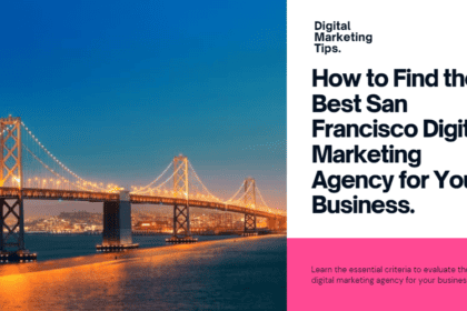 Ultimate Guide to Find the Best San Francisco Digital Marketing Agency