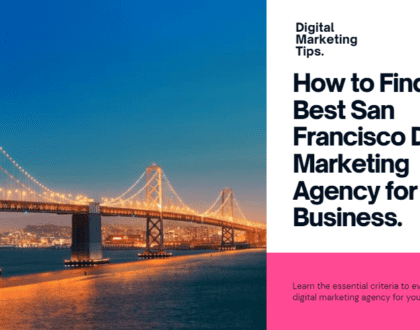 Ultimate Guide to Find the Best San Francisco Digital Marketing Agency