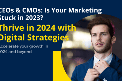 CEOs & CMOs: Is Your Marketing Stuck in 2023? Thrive in 2024 with Digital Strategies